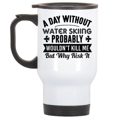 Water Skiing Shirt A Day Without Water Skiing Stainless Steel Travel Mug