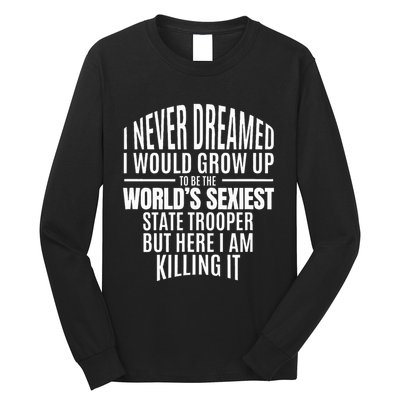 WorldS Sexiest State Trooper Gift Idea Long Sleeve Shirt