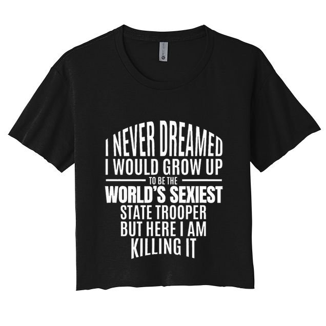 WorldS Sexiest State Trooper Gift Idea Crop Top