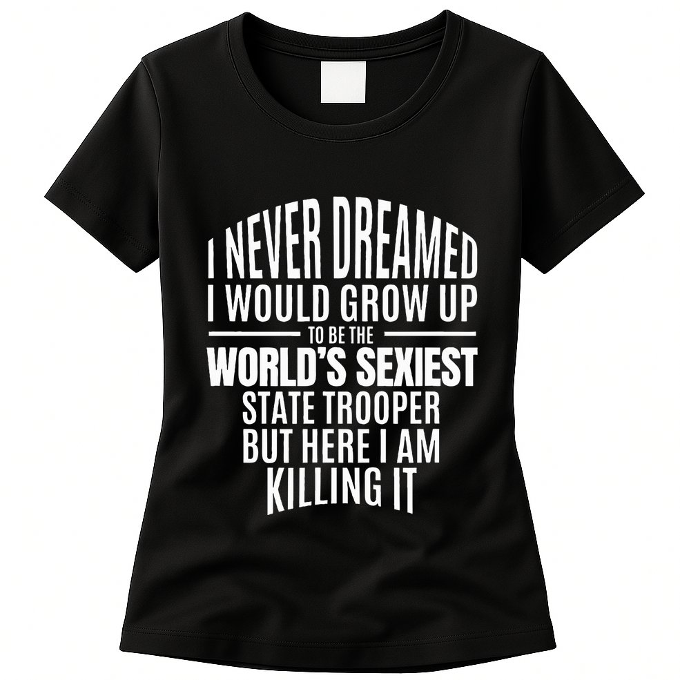 WorldS Sexiest State Trooper Gift Idea Womens T-Shirt