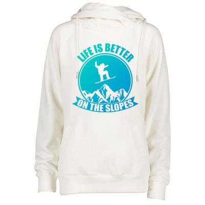 Winter Sport Snowboarding Life Is Better On The Slopes Gift Womens Funnel Neck Pullover Hood