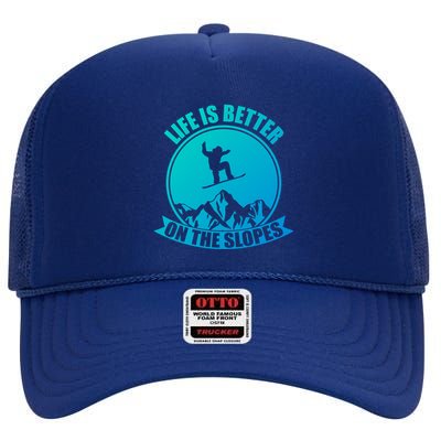 Winter Sport Snowboarding Life Is Better On The Slopes Gift High Crown Mesh Back Trucker Hat