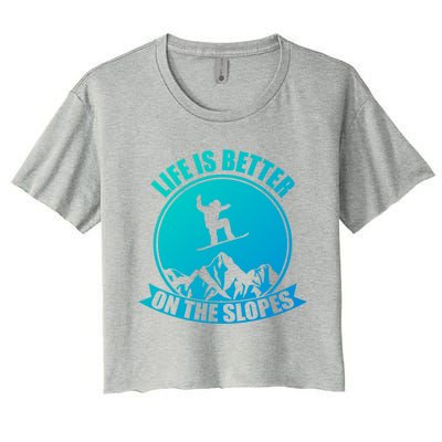 Winter Sport Snowboarding Life Is Better On The Slopes Gift Women's Crop Top Tee