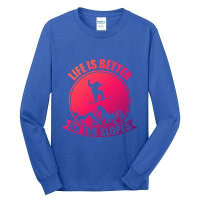 Winter Sport Snowboarding Life Is Better On The Slopes Gift Tall Long Sleeve T-Shirt