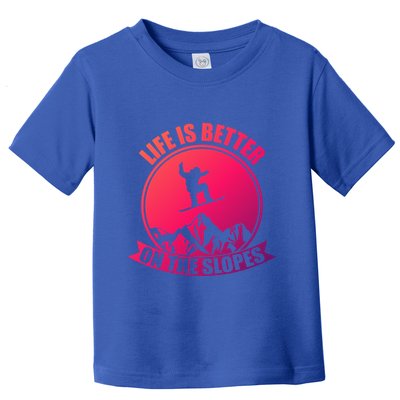 Winter Sport Snowboarding Life Is Better On The Slopes Gift Toddler T-Shirt