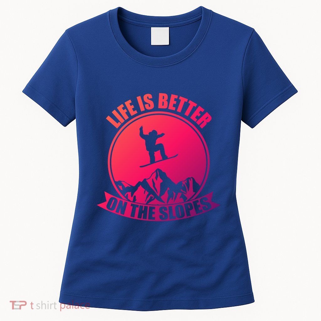 Winter Sport Snowboarding Life Is Better On The Slopes Gift Womens T-Shirt