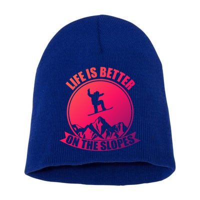 Winter Sport Snowboarding Life Is Better On The Slopes Gift Short Acrylic Beanie