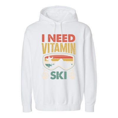 Wintersport Skiing Skier I Need Vitamin Ski Meaningful Gift Garment-Dyed Fleece Hoodie