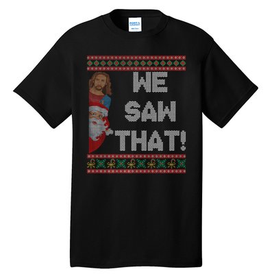 We Saw That Jesus And Santa Christian Ugly Christmas Sweater Tall T-Shirt