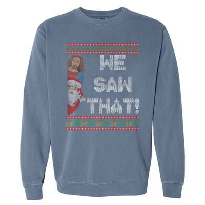 We Saw That Jesus And Santa Christian Ugly Christmas Sweater Garment-Dyed Sweatshirt