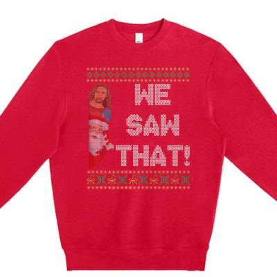 We Saw That Jesus And Santa Christian Ugly Christmas Sweater Premium Crewneck Sweatshirt