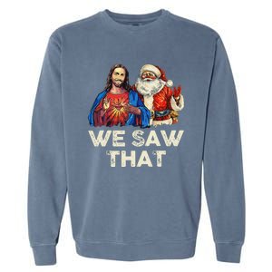 We Saw That Funny Santa Jesus Christmas Holiday Garment-Dyed Sweatshirt