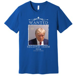 Wanted Second Term 2024 Trump Donald Mugshot Premium T-Shirt