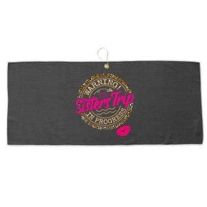 Warning Sisters Trip In Progress Girl Birthday Squad Large Microfiber Waffle Golf Towel