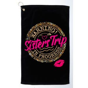 Warning Sisters Trip In Progress Girl Birthday Squad Platinum Collection Golf Towel