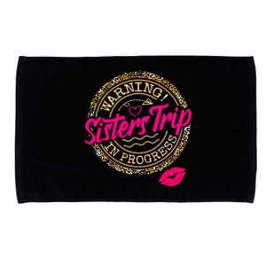 Warning Sisters Trip In Progress Girl Birthday Squad Microfiber Hand Towel