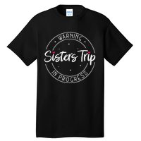 Warning Sisters Trip In Progress Trip with Sister Tall T-Shirt