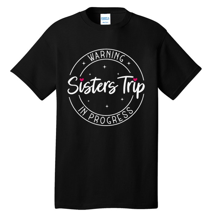 Warning Sisters Trip In Progress Trip with Sister Tall T-Shirt