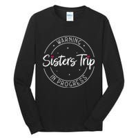 Warning Sisters Trip In Progress Trip with Sister Tall Long Sleeve T-Shirt