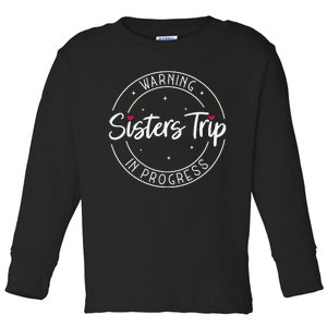 Warning Sisters Trip In Progress Trip with Sister Toddler Long Sleeve Shirt