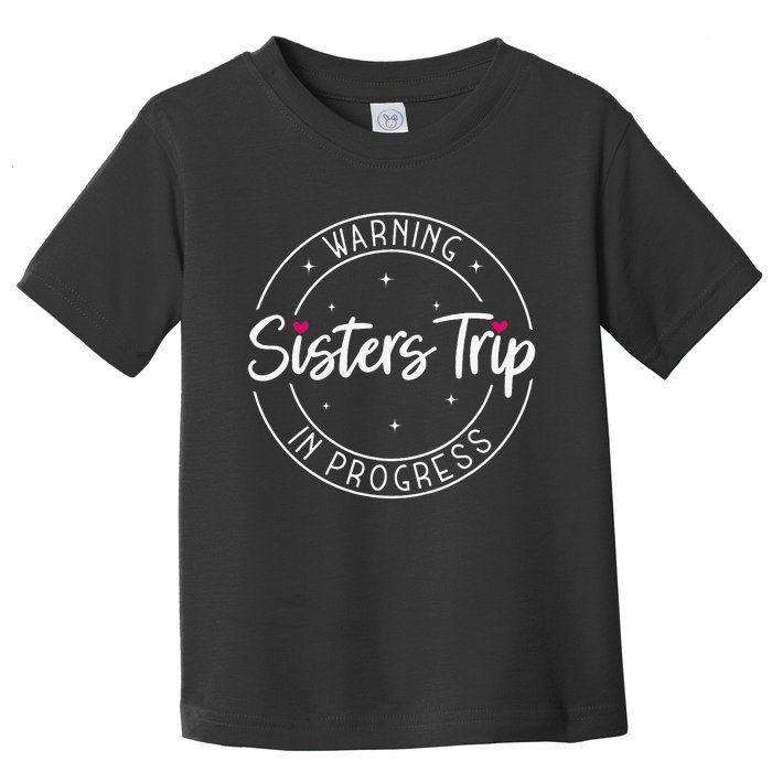 Warning Sisters Trip In Progress Trip with Sister Toddler T-Shirt