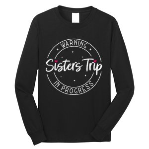 Warning Sisters Trip In Progress Trip with Sister Long Sleeve Shirt