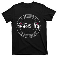 Warning Sisters Trip In Progress Trip with Sister T-Shirt