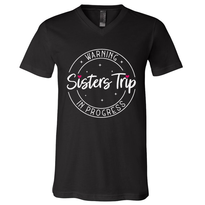 Warning Sisters Trip In Progress Trip with Sister V-Neck T-Shirt