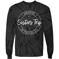 Warning Sisters Trip In Progress Trip with Sister Tie-Dye Long Sleeve Shirt