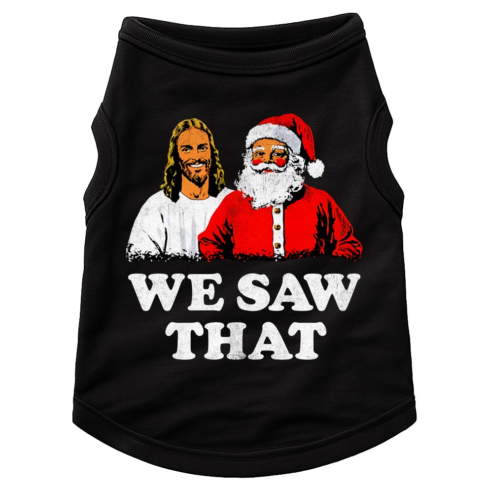 We Saw That Christmas Jesus Santa Claus Christ Doggie Tank