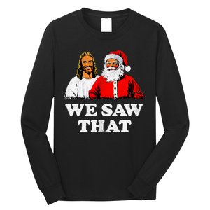 We Saw That Christmas Jesus Santa Claus Christ Long Sleeve Shirt