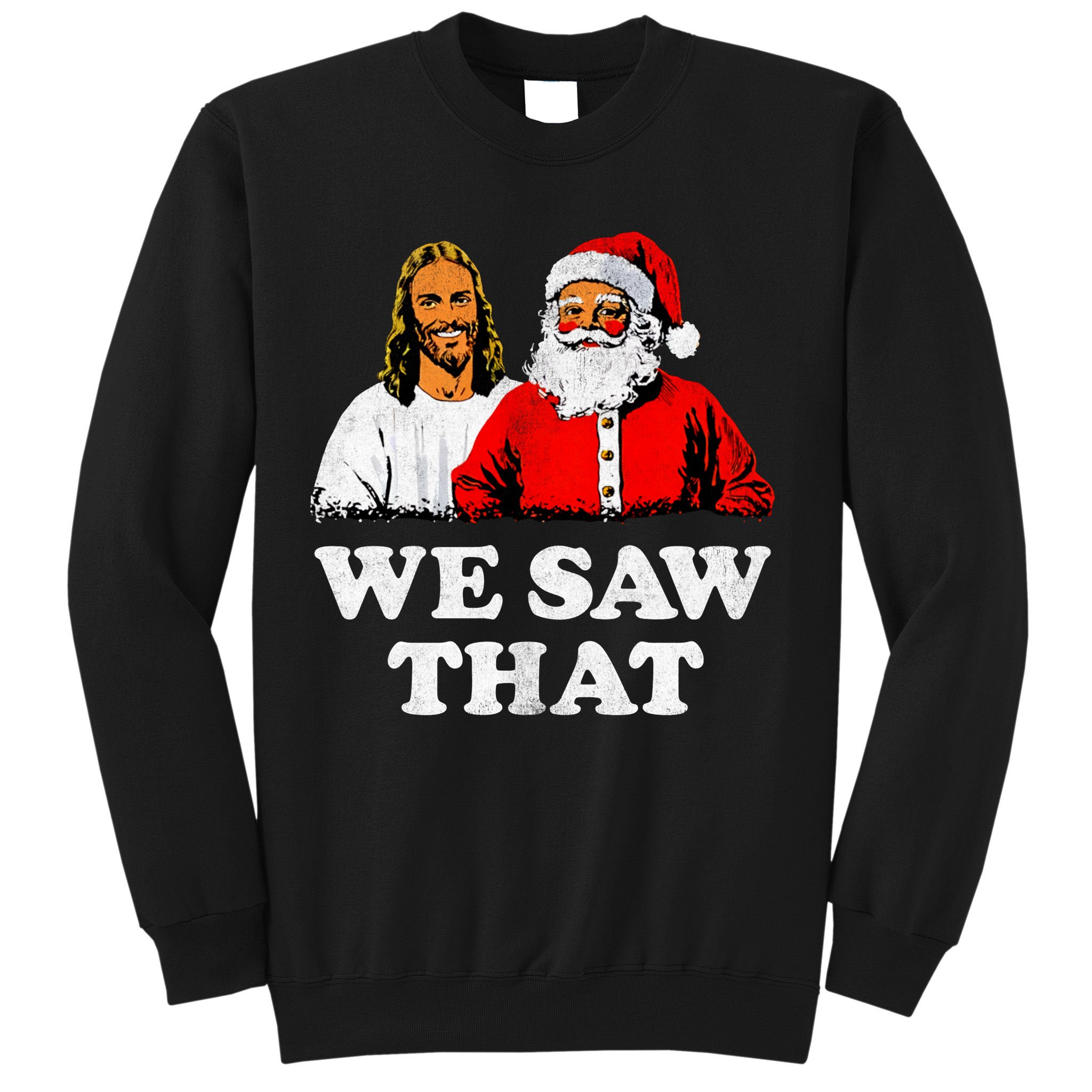 We Saw That Christmas Jesus Santa Claus Christ Sweatshirt