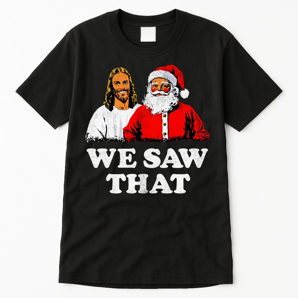 We Saw That Christmas Jesus Santa Claus Christ Tall T-Shirt