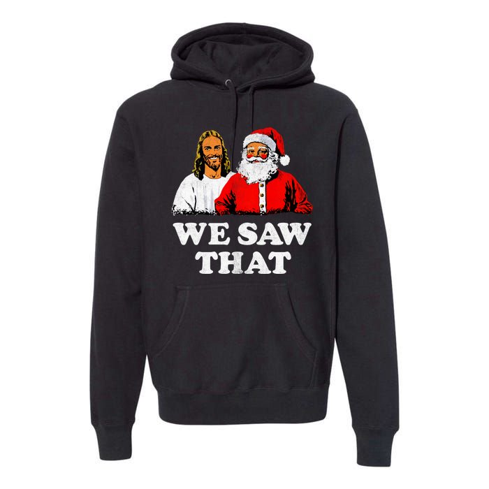 We Saw That Christmas Jesus Santa Claus Christ Premium Hoodie