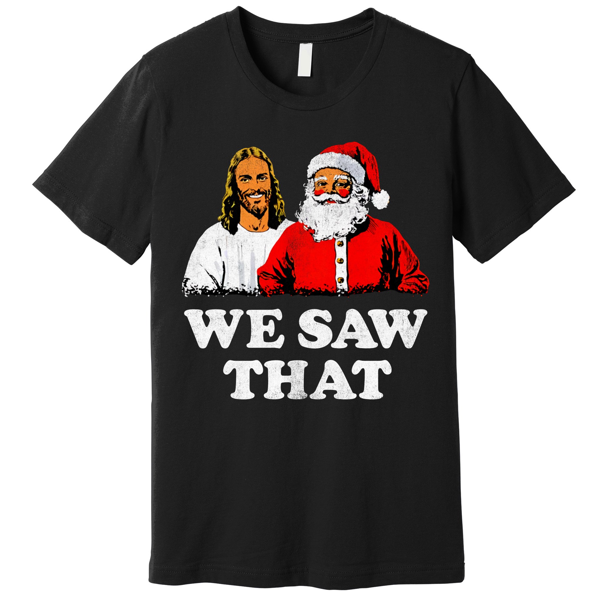 We Saw That Christmas Jesus Santa Claus Christ Premium T-Shirt