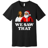 We Saw That Christmas Jesus Santa Claus Christ Premium T-Shirt