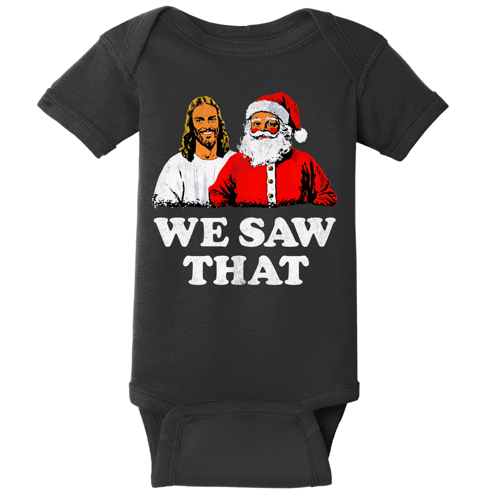 We Saw That Christmas Jesus Santa Claus Christ Baby Bodysuit