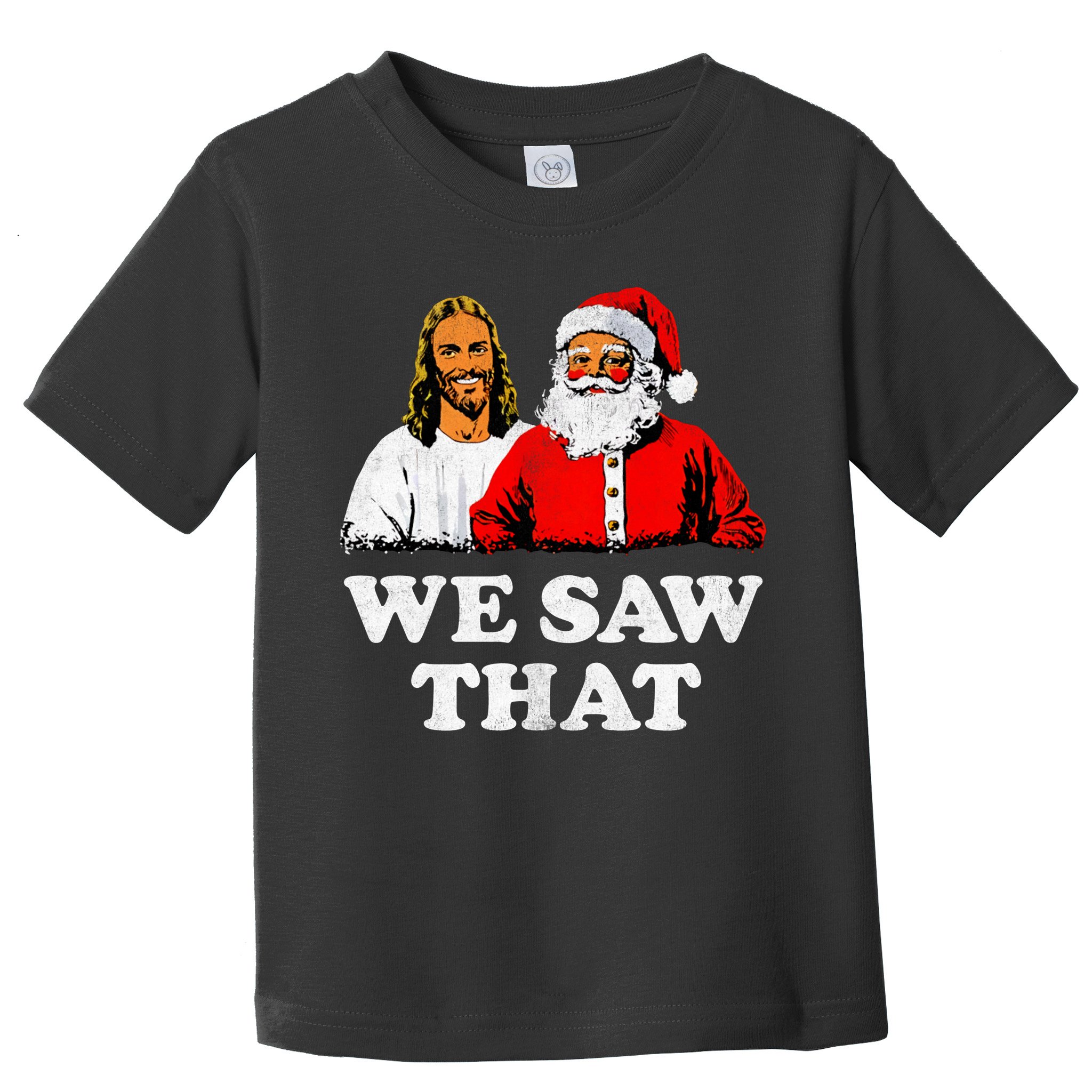 We Saw That Christmas Jesus Santa Claus Christ Toddler T-Shirt