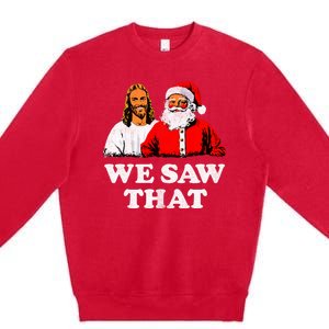 We Saw That Christmas Jesus Santa Claus Christ Premium Crewneck Sweatshirt