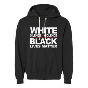 White Silence Violence Black Lives Matter No Justice Peace Gift Garment-Dyed Fleece Hoodie