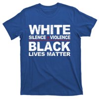 White Silence Violence Black Lives Matter No Justice Peace Gift T-Shirt