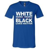 White Silence Violence Black Lives Matter No Justice Peace Gift V-Neck T-Shirt