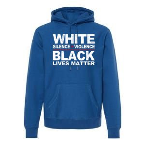 White Silence Violence Black Lives Matter No Justice Peace Gift Premium Hoodie