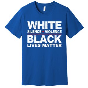 White Silence Violence Black Lives Matter No Justice Peace Gift Premium T-Shirt