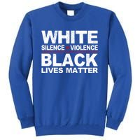 White Silence Violence Black Lives Matter No Justice Peace Gift Tall Sweatshirt