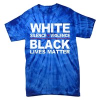 White Silence Violence Black Lives Matter No Justice Peace Gift Tie-Dye T-Shirt