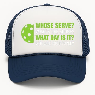 Whose Serve WhatS The Score What Day Is It Pickleball Lover Trucker Hat