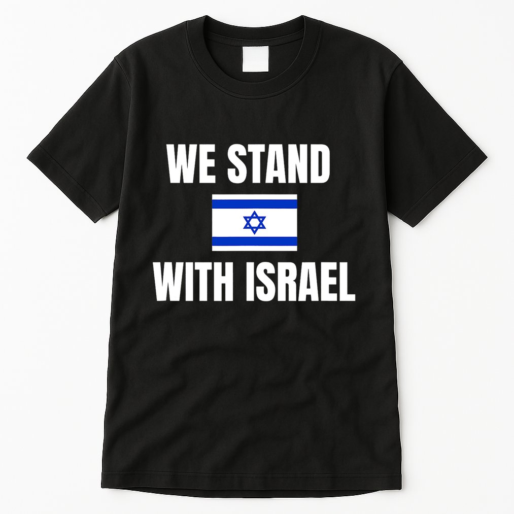 We Stand With Israel Show Your Support For Israel Tall T-Shirt