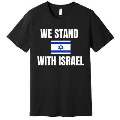 We Stand With Israel Show Your Support For Israel Premium T-Shirt