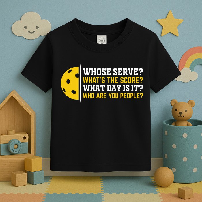 Whose Serve What's The Score Pickleball Toddler T-Shirt